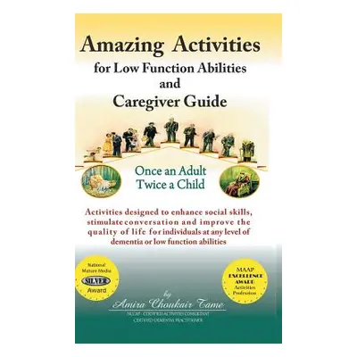 "Amazing Activities for Low Function Abilities: and Caregiver Guide" - "" ("Tame Amira Choukair"