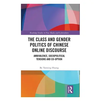 "The Class and Gender Politics of Chinese Online Discourse: Ambivalence, Sociopolitical Tensions