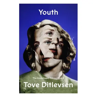 "Youth: The Copenhagen Trilogy: Book 2" - "" ("Ditlevsen Tove")