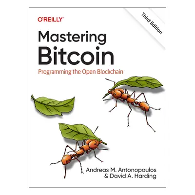 "Mastering Bitcoin: Programming the Open Blockchain" - "" ("Antonopoulos Andreas")