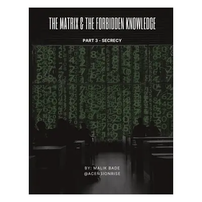 "The Matrix & The Forbidden Knowledge (Part 3): Secrecy" - "" ("Bade Malik")