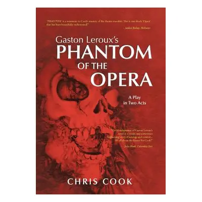 "Gaston LeRoux's Phantom of the Opera: A Play in Two Acts" - "" ("Cook Chris")