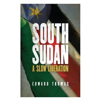 "South Sudan: A Slow Liberation" - "" ("Thomas Edward")