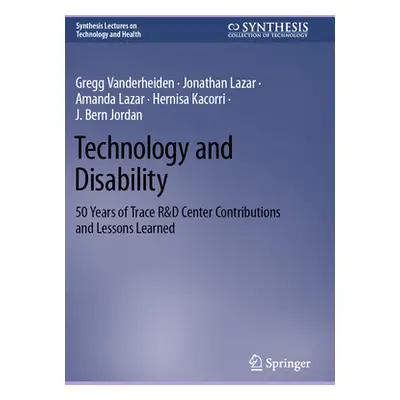 "Technology and Disability: 50 Years of Trace R&d Center Contributions and Lessons Learned" - ""