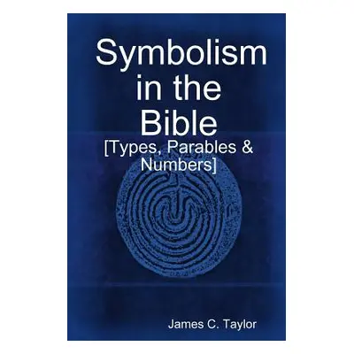 "Symbolism in the Bible" - "" ("Taylor James C.")