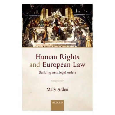 "Human Rights and European Law: Building New Legal Orders" - "" ("Arden Mary")