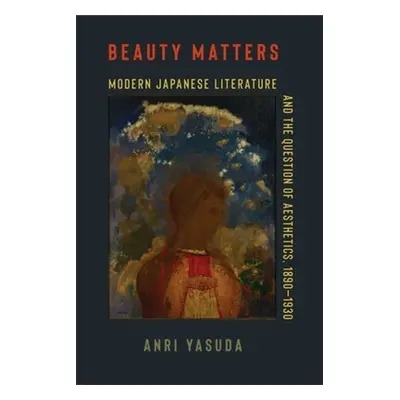 "Beauty Matters: Modern Japanese Literature and the Question of Aesthetics, 1890-1930" - "" ("Ya