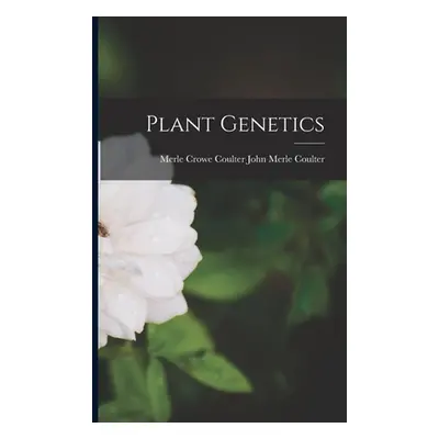 "Plant Genetics" - "" ("Merle Coulter Merle Crowe Coulter J.")