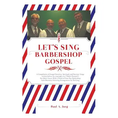 "LET'S SING Barbershop Gospel" - "" ("Jorg Paul a.")