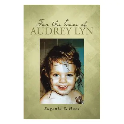 "For the Love of Audrey Lyn" - "" ("Hunt Eugenia S.")