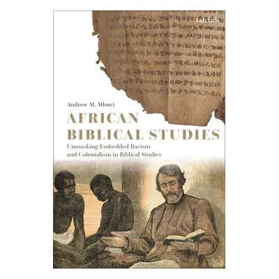 "African Biblical Studies: Unmasking Embedded Racism and Colonialism in Biblical Studies" - "" (