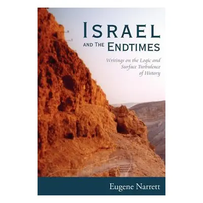 "Israel and The Endtimes: Writings on the Logic and Surface Turbulence of History" - "" ("Narret