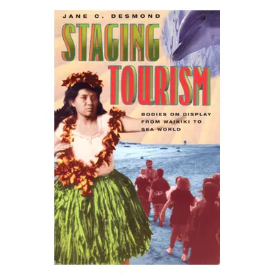 "Staging Tourism: Bodies on Display from Waikiki to Sea World" - "" ("Desmond Jane C.")