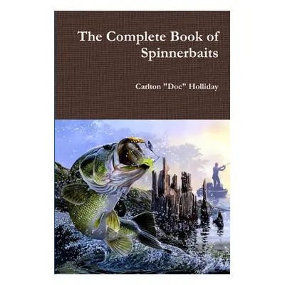 "The Complete Book of Spinnerbaits" - "" ("Holliday Carlton Doc")