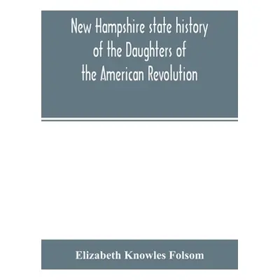 "New Hampshire state history of the Daughters of the American revolution" - "" ("Knowles Folsom 