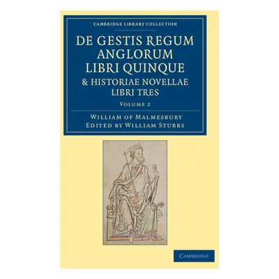 "de Gestis Regum Anglorum Libri Quinque: Historiae Novellae Libri Tres" - "" ("William of Malmes