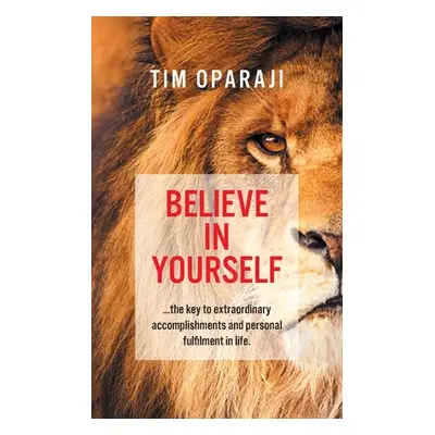 "Believe in Yourself: the key to extraordinary accomplishments and personal fulfilment in life" 