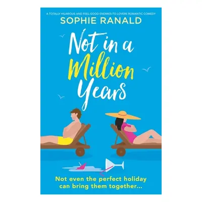 "Not in a Million Years: A totally hilarious and feel-good enemies-to-lovers romantic comedy" - 