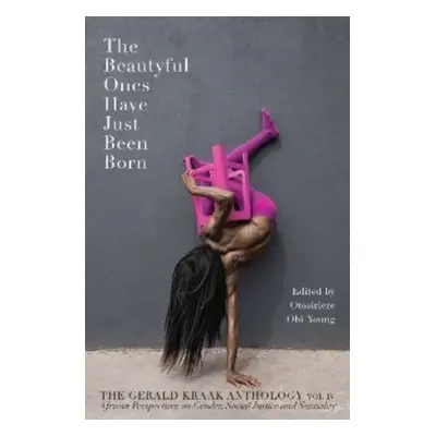 "Beautyful Ones Have Just Been Born" - "The Gerald Kraak Anthology" ("Obi-Young Otosirieze")