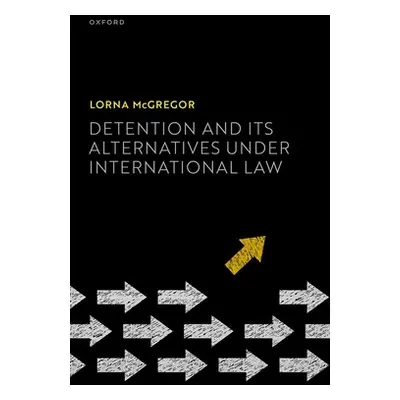 "Detention and Its Alternatives Under International Law" - "" ("McGregor Lorna")