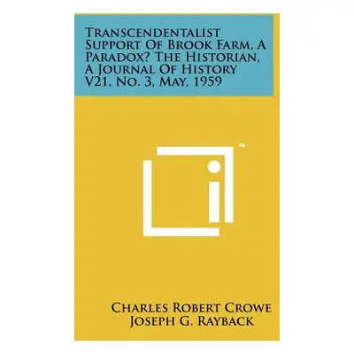 "Transcendentalist Support of Brook Farm, a Paradox? the Historian, a Journal of History V21, No