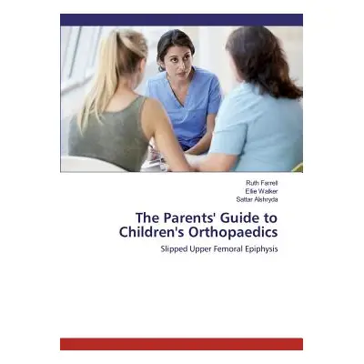 "The Parents' Guide to Children's Orthopaedics: Slipped Upper Femoral Epiphysis" - "" ("Farrell 