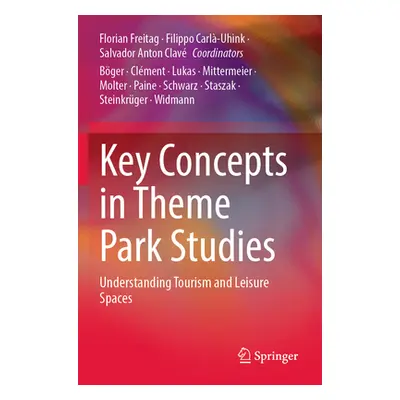 "Key Concepts in Theme Park Studies: Understanding Tourism and Leisure Spaces" - "" ("Freitag Fl