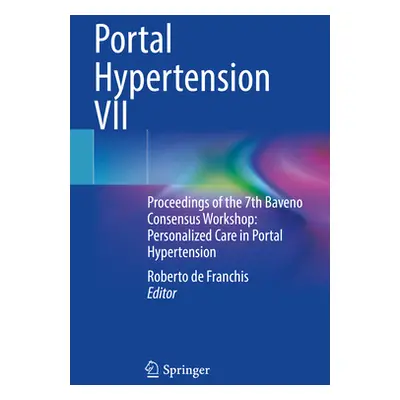 "Portal Hypertension VII: Proceedings of the 7th Baveno Consensus Workshop: Personalized Care in