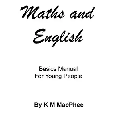 "English and Maths - Basics Manual for Young People" - "" ("MacPhee K. M.")