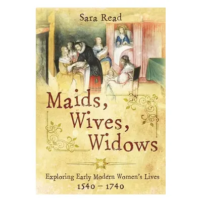 "Maids, Wives, Widows: Exploring Early Modern Women's Lives, 1540-1714" - "" ("Read Sara")