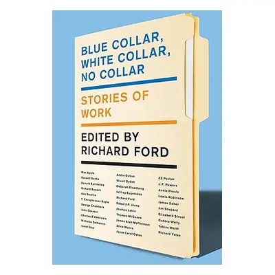 "Blue Collar, White Collar, No Collar: Stories of Work" - "" ("Ford Richard")