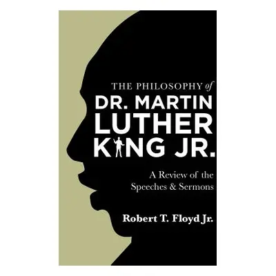 "The Philosophy of Dr. Martin Luther King Jr.: A Review of the Speeches & Sermons" - "" ("Floyd 