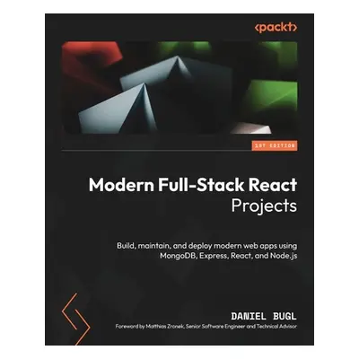 "Modern Full-Stack React Projects: Build, maintain, and deploy modern web apps using MongoDB, Ex