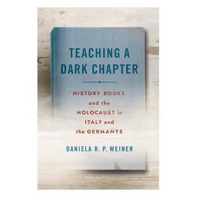 "Teaching a Dark Chapter: History Books and the Holocaust in Italy and the Germanys" - "" ("Wein