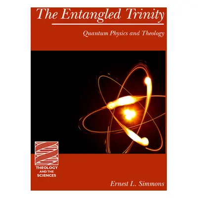 "The Entangled Trinity: Quantum Physics and Theology" - "" ("Simmons Ernest L.")