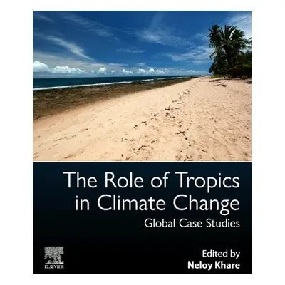 "The Role of Tropics in Climate Change: Global Case Studies" - "" ("Khare Neloy")