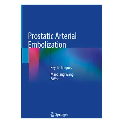 "Prostatic Arterial Embolization: Key Techniques" - "" ("Wang Maoqiang")