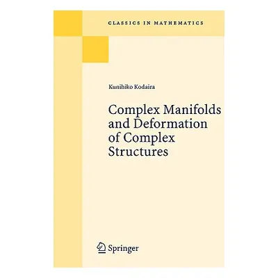 "Complex Manifolds and Deformation of Complex Structures" - "" ("Kodaira Kunihiko")