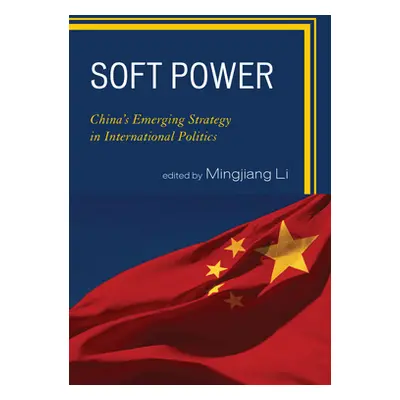 "Soft Power: China's Emerging Strategy in International Politics" - "" ("Li Mingjiang")