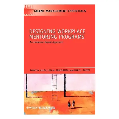 "Designing Workplace Mentoring Programs: An Evidence-Based Approach" - "" ("Allen Tammy D.")