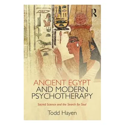 "Ancient Egypt and Modern Psychotherapy: Sacred Science and the Search for Soul" - "" ("Hayen To