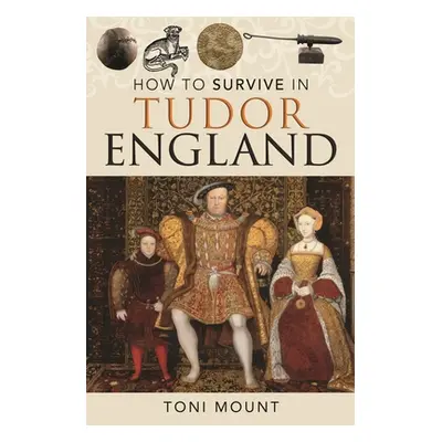 "How to Survive in Tudor England" - "" ("Mount Toni")