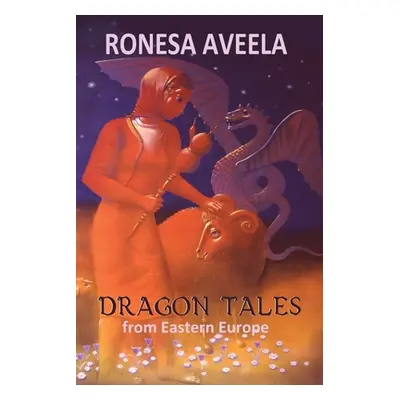 "Dragon Tales from Eastern Europe" - "" ("Aveela Ronesa")