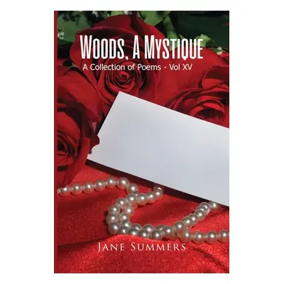 "Woods, A Mystique: A Collection of Poems - Vol XV" - "" ("Summers Jane")