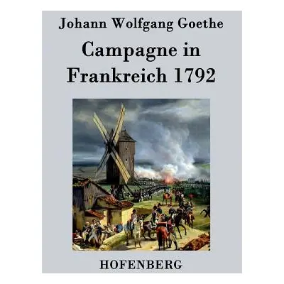 "Campagne in Frankreich 1792" - "" ("Goethe Johann Wolfgang")