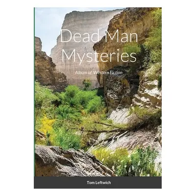 "Dead Man Mysteries: Album of Western Fiction" - "" ("Leftwich Tom")