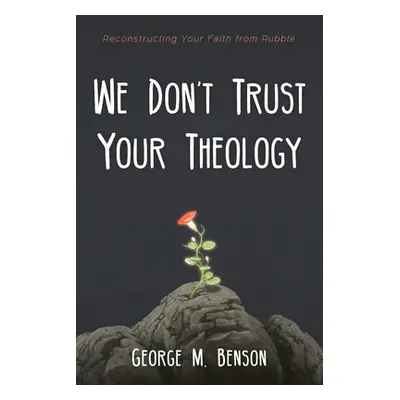 "We Don't Trust Your Theology" - "" ("Benson George M.")