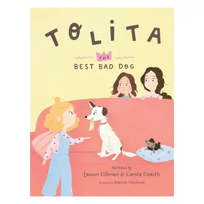 "Tolita: The Best Bad Dog" - "" ("Gillman Lauren")