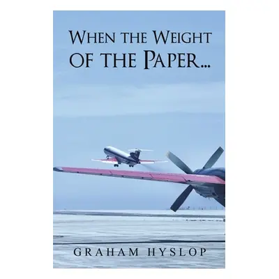 "When the Weight of the Paper..." - "" ("Hyslop Graham")