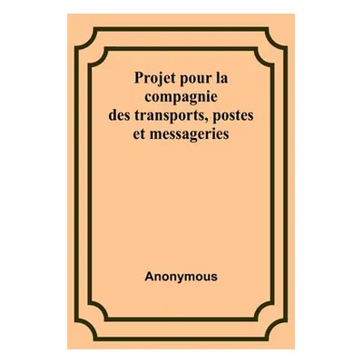 "Projet pour la compagnie des transports, postes et messageries" - "" ("Anonymous")